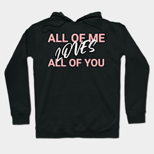 ALL OF ME LOVES ALL OF YOU Hoodie